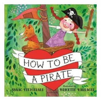 Cizojazyčná kniha How to Be a Pirate (Isaac Fitzgerald,Brigette Barrager)(Pevná)