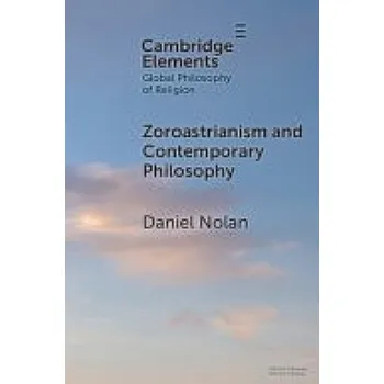 Cizí jazyk Zoroastrianism and Contemporary Philosophy - Nolan, Daniel (University of California, Santa Cruz)
