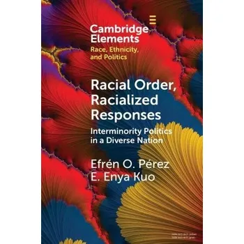 Cizojazyčná kniha Racial Order, Racialized Responses: Interminority Politics in a Diverse Nation - Perez, Efren O. (University of California, Los Angeles) a Kuo, E. Enya (Yale University, Connecticut)