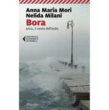 Bora. Istria, il vento dell'esilio (Anna Maria Mori,Nelida Milani)(Brožovaná)