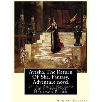 Cizí jazyk Ayesha, The Return Of She, by H. Rider Haggard (novel)A History of Adventure: : Harrison Fisher (July 27,1875 or 1877-January 19,1934)was an American (H Rider Haggard,Harrison Fisher)(Brožovaná)