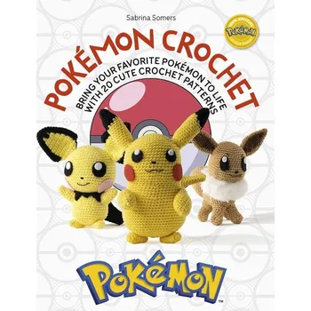 Cizojazyčná kniha PokeMon Crochet: Bring Your Favorite PokeMon to Life with 20 Cute Crochet Patterns
