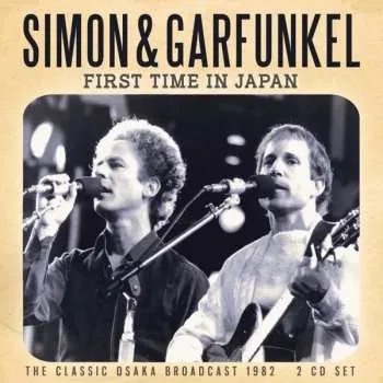 Zahraniční hudba 2CD Simon & Garfunkel: First Time In Japan - The Classic Osaka Broadcast 1982 2021 2CD
