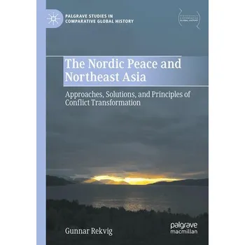 The Nordic Peace and Northeast Asia - Rekvig, Gunnar