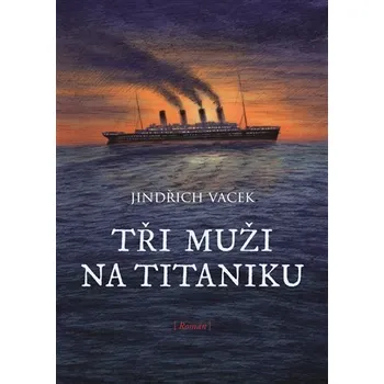 Kniha Tři muži na Titaniku [E-kniha] - Jindřich Vacek