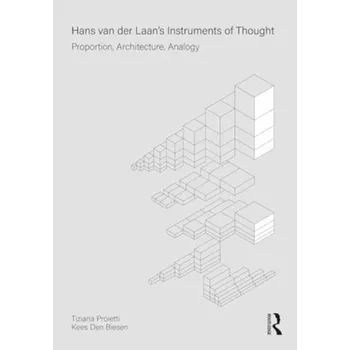 Hans van der Laan’s Instruments of Thought - Proietti, Tiziana; Biesen, Kees
