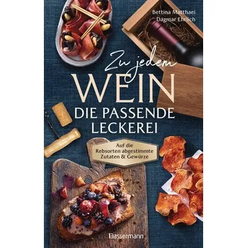 Zu jedem Wein die passende Leckerei - Bettina Matthaei