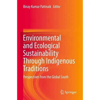 Environmental and Ecological Sustainability Through Indigenous Traditions - Pattnaik, Binay Kumar