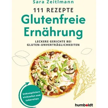 111 Rezepte - Glutenfreie Ernährung - Zeitlmann, Sara Lucia