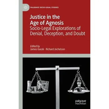 Justice in the Age of Agnosis - Jochelson, Richard; Gacek, James; Menzie, Lauren; Kramar, Kirsten; Doerksen, Mark