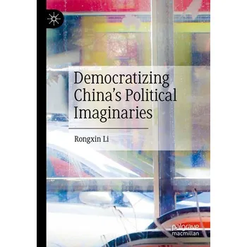 Democratizing China's Political Imaginaries - Gu, Rongxin