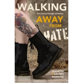 Literární biografie Walking Away from Hate: Our Journey through Extremism - Manning, Jeanette; Manning, Lauren