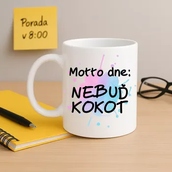 Hrnek - Motto dne: Nebuď kokot (Hrnek s mottem, co má koule)