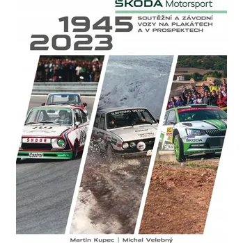 Technika Škoda Motorsport - soutěžní a závodní vozy na plakátech a v prospektech, 1945-2023 Martin Kupec;Michal Velebný