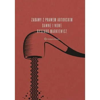 Zabawy z prawem autorskim dawne i nowe wyd. 2022 (Ryszard Markiewicz)(Pevná)
