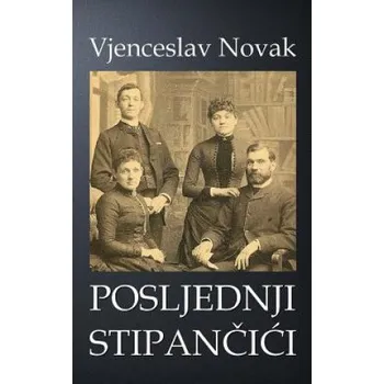Populárně naučná literatura pro dospělé Posljednji Stipancici (Vjenceslav Novak,B K De Fabris)(Brožovaná)