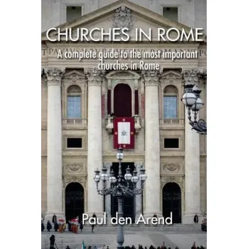 Cizojazyčná kniha Churches in Rome: A complete guide to the most important churches in Rome (Paul Den Arend)(Brožovaná)