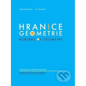 Umění Hranice geometrie - Ľuba Belohradská, Eva Trojanová PETUM, s.r.o.