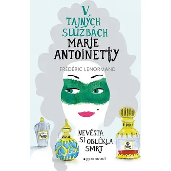 V tajných službách Marie Antoinetty Nevěsta si oblékla smrt - Frédéric Lenormand