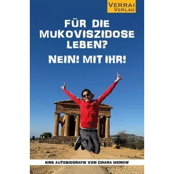 Für die Mukoviszidose leben? Nein! Mit ihr! - Menow, Chiara