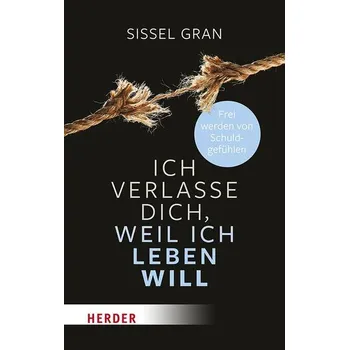 Osobní rozvoj Ich verlasse dich, weil ich leben will - Gran, Sissel [DE] (2025, Brožovaná, Herder Verlag GmbH)