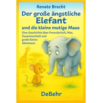 První čtění Der große ängstliche Elefant und die kleine mutige Maus - Eine Geschichte über Freundschaft, Mut, Zusammenhalt und große kleine - Brecht, Renate