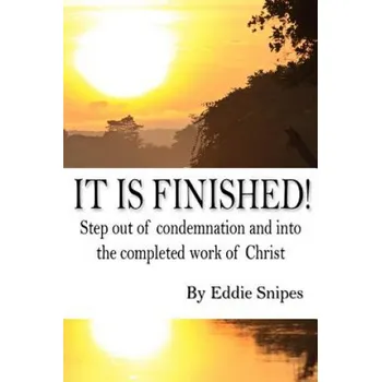 Cizojazyčná kniha It is Finished: How God defeated condemnation and gave you the completed work of Christ (Eddie Snipes)(Brožovaná)