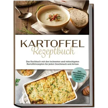 Kartoffel Rezeptbuch: Das Kochbuch mit den leckersten und vielseitigsten Kartoffelrezepten für jeden Geschmack und Anlass - inkl - Bremer, Luisa