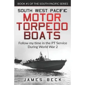 Cizojazyčná kniha South West Pacific Motor Torpedo Boats: Follow My Time in the PT Service During World War 2 (James Beck)(Brožovaná)