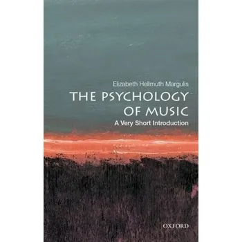 Psychology of Music: A Very Short Introduction - Margulis, Elizabeth Hellmuth (Professor and Director of the Music Cognition Lab, Professor and Director of the Music Cognition Lab, University of Arkansas)