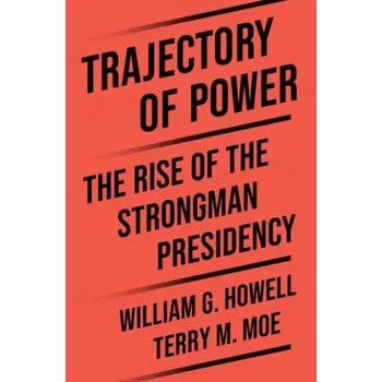 Cizojazyčná kniha Trajectory of Power - Moe, Terry M. a Howell, William G.