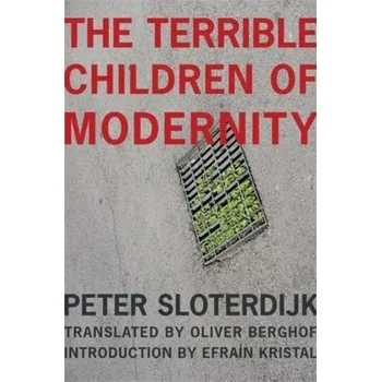 Cizojazyčná kniha The Terrible Children of Modernity (Peter Sloterdijk,Oliver Berghof,Efraín Kristal)(Brožovaná)