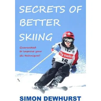 Cizojazyčná kniha Secrets of Better Skiing: Ski Tips Guaranteed to Improve Your Ski Technique (Simon Dewhurst)(Brožovaná)