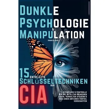 Dunkle Psychologie und Manipulation - 15 enthüllte Schlüsseltechniken der CIA für Einfluss & Kontrolle (Brožovaná)