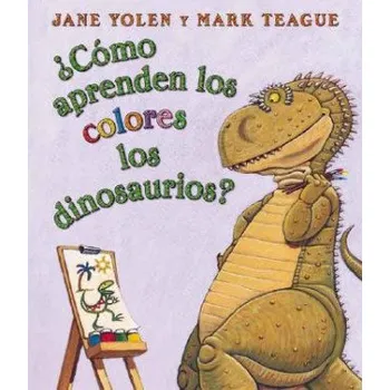 Cizojazyčná kniha Como aprenden los colores los dinosaurios? (How Do Dinosaurs Learn Their Colors?): (Spanish language edition of How Do Dinosaurs Learn Their Colors?) – Jane Yolen,Pepe Alvarez-Salas,Mark Teague (ES)