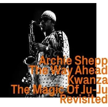 Zahraniční hudba CD Archie Shepp: The Way Ahead / Kwanza / The Magic Of Ju-Ju Revisited 2023
