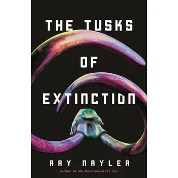 The Tusks of Extinction - Ray Nayler