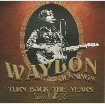 Zahraniční hudba CD Waylon Jennings: Turn Back The Years - Live In Dallas 75 2015