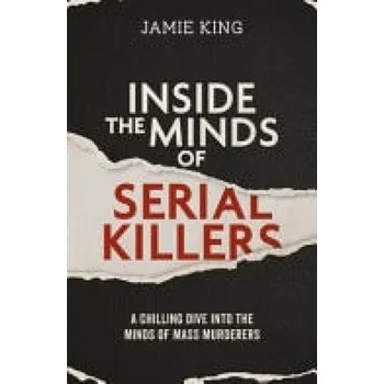 Cizojazyčná kniha Inside the Minds of Serial Killers - King, Jamie