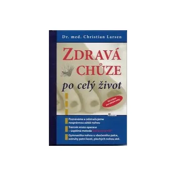 ANTIK2: Larsen Christian: Zdravá chůze po celý život (<BĚŽNÝ STAV> poznáváme a odstraňujeme nesprávnou zátěž nohou; gymnastika nohou u vbočeného palce, ostruhy patní kosti, plochých nohou, ...)
