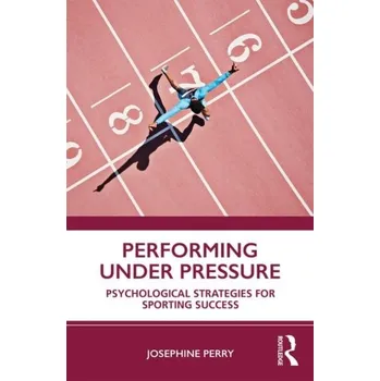 Performing Under Pressure - Perry, Josephine