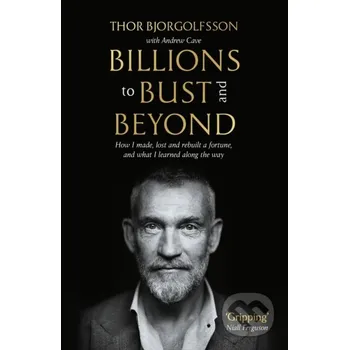 Billions to Bust - and Beyond - Thor Bjorgolfsson Profile Books