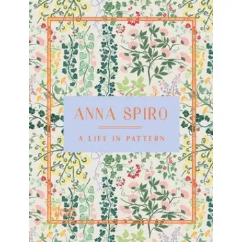 Populárně naučná literatura pro dospělé Anna Spiro: A Life in Pattern (Pevná)