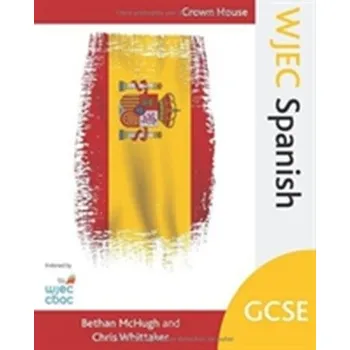 WJEC GCSE Spanish - McHugh, Bethan; Whittaker, Chris; Pearce, Louise
