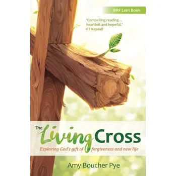 The Living Cross - Pye, Amy Boucher
