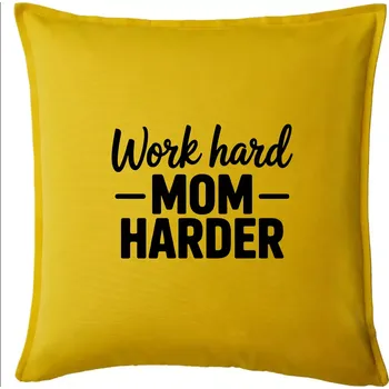 Polštář Work hard mom harder - Polštář 50x50 - 50x50 - Pouze potah ( Žlutá )