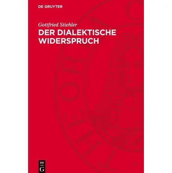 Der dialektische Widerspruch - Stiehler, Gottfried