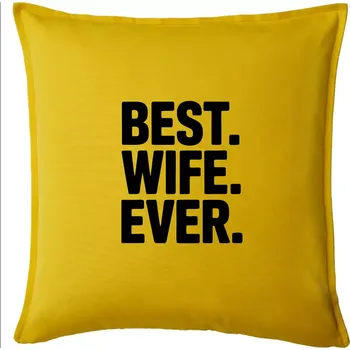 Polštář Best wife ever - Polštář 50x50 - 50x50 - Pouze potah ( Žlutá )
