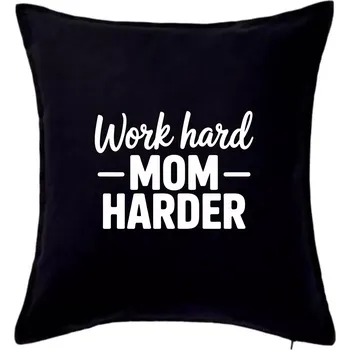 Polštář Work hard mom harder - Polštář 50x50 - 50x50 - Pouze potah ( Černá )