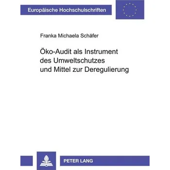 Öko-Audit als Instrument des Umweltschutzes und Mittel zur Deregulierung - Schäfer, Franka